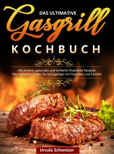 Das ultimative Gasgrill Kochbuch