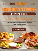 Das Ninja Heißluftfritteuse Rezeptbuch für Anfänger