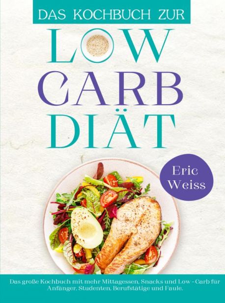 Das Kochbuch zur Low-Carb-Diät