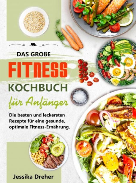 Das große Fitness Kochbuch für Anfänger