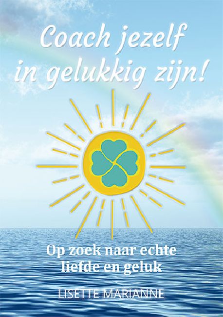 Coach jezelf in gelukkig zijn! - Coach jezelf in gelukkig zijn!