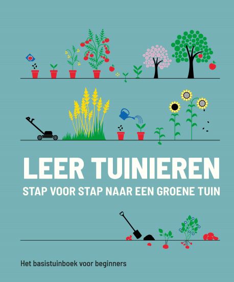 Leer tuinieren - stap voor stap naar een groene tuin