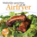Makkelijke gerechten uit de Airfryerbr Het handige Airfryer-kookboek