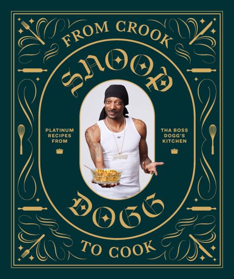 Snoop Dogg Presents - From Crook to Cook: Platinum Recipes from Tha Boss Dogg's Kitchen