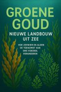 Groene Goud: Nieuwe Landbouw uit Zee