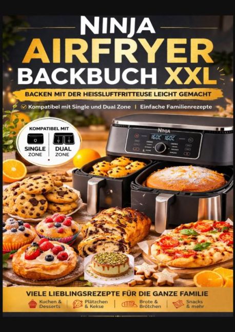 Ninja Airfryer Backbuch XXL: Backen mit der Heißluftfritteuse leicht gemacht | Kompatibel mit Single und Dual Zone | Ei