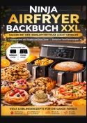 Ninja Airfryer Backbuch XXL: Backen mit der Heißluftfritteuse leicht gemacht | Kompatibel mit Single und Dual Zone | Ei