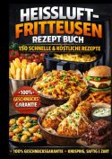 Das große Airfryer Kochbuch 150 knusprige & schnelle Rezepte für die Heißluftfritteuse