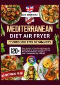 Mediterranean Diet Air Fryer Cookbook for Beginners (UK Edition)