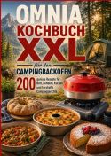 Omnia Kochbuch XXL für den Campingbackofen – 200 geniale Rezepte für Brot, Aufläufe, Kuchen und herzhafte Campingge