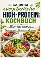 Das vegetarische High-Protein-Kochbuch Eiweißreiche Rezepte für Muskelaufbau, Fitness & gesunde Ernährung