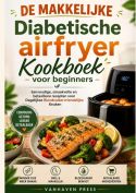 DE MAKKELIJKE Diabetische airfryer Kookboek voor beginners