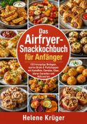 Das Airfryer-Snackkochbuch für Anfänger
