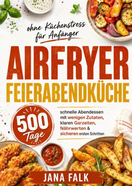 Airfryer Feierabendküche ohne Küchenstress für Anfänger