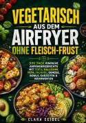 Vegetarisch aus dem Airfryer ohne Fleisch-Frust
