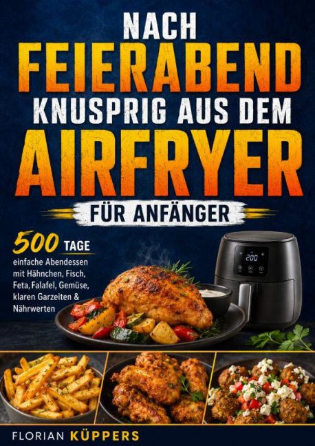 Nach Feierabend knusprig aus dem Airfryer für Anfänger