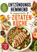 Entzündungshemmend inspirierte 5-Zutaten-Küche