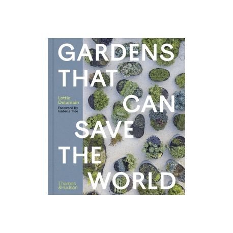 Thames & Hudson Ltd - Gardens That Can Save the World