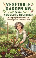 Vegetable Gardening for the Absolute Beginner