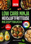 Low Carb Ninja Heißluftfritteuse Rezeptbuch