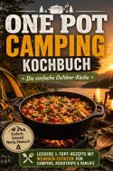 One Pot Camping Kochbuch – Die einfache Outdoor-Küche: Leckere 1-Topf-Rezepte mit wenigen Zutaten für Camping, Roadt