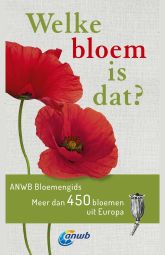 Welke is dat? Natuurgidsen - Welke bloem is dat? ANWB Bloemengids